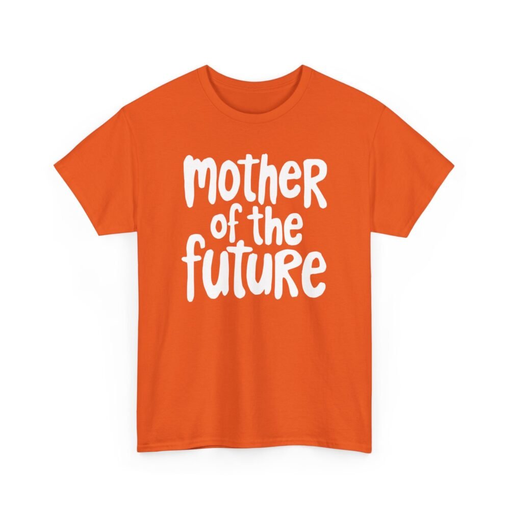 Mother of the Future" T-Shirt – 100% Cotton, Relaxed Fit - Image 27