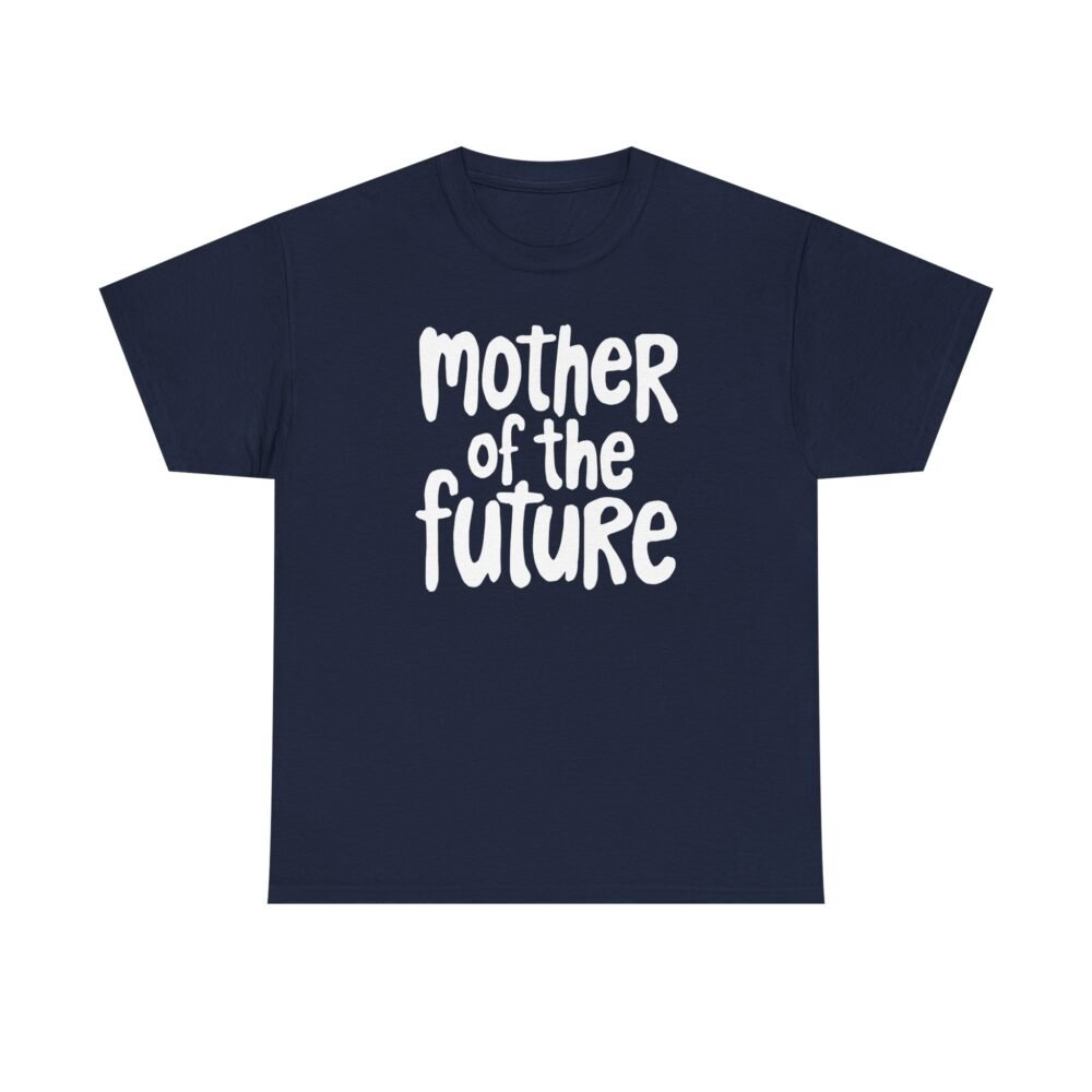 Mother of the Future" T-Shirt – 100% Cotton, Relaxed Fit - Image 53