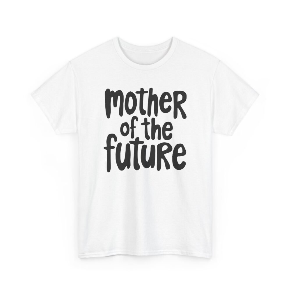 Mother of the Future" T-Shirt – 100% Cotton, Relaxed Fit - Image 3
