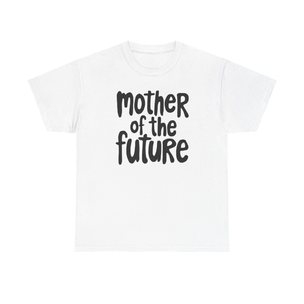 Mother of the Future" T-Shirt – 100% Cotton, Relaxed Fit