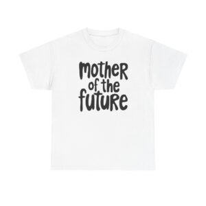 Mother of the Future" T-Shirt – 100% Cotton, Relaxed Fit