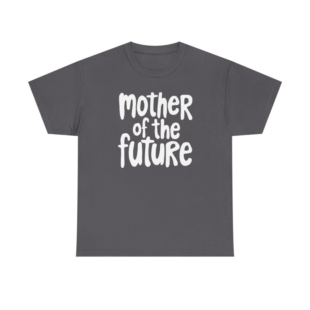 Mother of the Future" T-Shirt – 100% Cotton, Relaxed Fit - Image 49