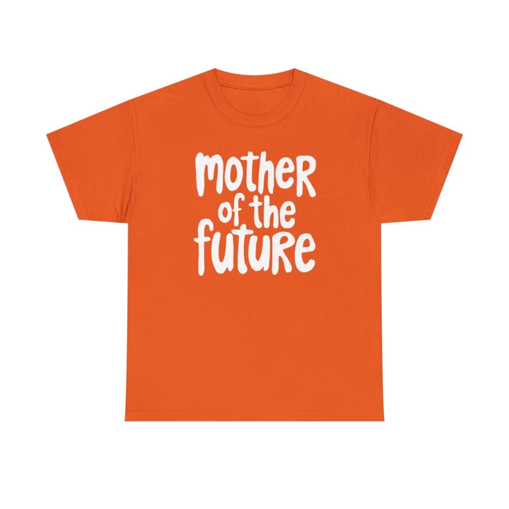 Mother of the Future" T-Shirt – 100% Cotton, Relaxed Fit - Image 25